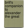 Brill's Companion to Alexander the Great door Joseph Roisman