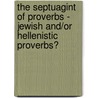 The Septuagint of proverbs - Jewish and/or Hellenistic proverbs? door J. Cook