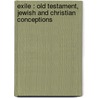 Exile : Old testament, Jewish and Christian conceptions door Louis H. Feldman