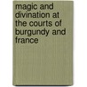 Magic and divination at the Courts of Burgundy and France door Laurens Pignon