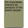 The Maccabea Martyrs as saviours of the Jewish people by J.W. van Henten