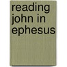 Reading John in Ephesus by S. van Tilborg