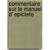 Commentaire sur le Manuel d' Epictete by Simplicius
