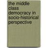 The middle class democracy in socio-historical perspective door R.M. Glassman