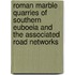 Roman marble quarries of southern Euboeia and the associated road networks