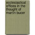 Ecclesiastical Offices in the Thought of Martin Bucer