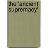 The 'Ancient supremacy' by J. Lee