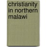 Christianity in Northern Malawi door Josephiene Thompson