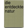 Die entdeckte Natur door A. Speer