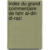 Index du grand commentaire de Fahr al-Din di-Razi by M. Lagarde