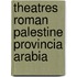 Theatres roman palestine provincia arabia