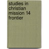 Studies in christian mission 14 frontier by William Black