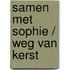 Samen met Sophie / Weg van kerst
