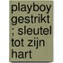 Playboy gestrikt ; Sleutel tot zijn hart