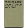 Tweeling zoekt ouders ; Zorgen voor twee by Teresa Carpenter