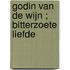 Godin van de wijn ; Bitterzoete liefde