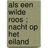 Als een wilde roos ; Nacht op het eiland