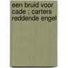 Een bruid voor Cade ; Carters reddende engel by S. Jump