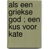 Als een Griekse god ; Een kus voor Kate