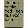 Als een Griekse god ; Een kus voor Kate door Rebecca Winters