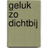 Geluk zo dichtbij
