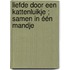 Liefde door een kattenluikje ; Samen in één mandje