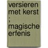 Versieren met kerst ; Magische erfenis