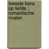 Tweede kans op liefde ; Romantische rivalen door S. Meier