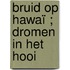 Bruid op Hawaï ; Dromen in het hooi