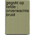 Gegokt op liefde ; Onverwachte bruid