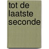 Tot de laatste seconde door C. Heggan