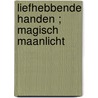 Liefhebbende handen ; Magisch maanlicht by L. Manley