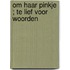 Om haar pinkje ; Te lief voor woorden