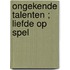 Ongekende talenten ; Liefde op spel