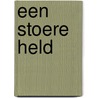 Een stoere held by B. Campbell