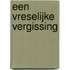 Een vreselijke vergissing