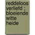 Reddeloos verliefd ; Bloeiende witte heide