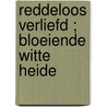 Reddeloos verliefd ; Bloeiende witte heide door Margaret Mayo