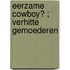 Eerzame cowboy? ; Verhitte gemoederen