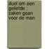 Duel om een geliefde ; Zaken gaan voor de man