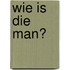 Wie is die man?