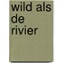 Wild als de rivier