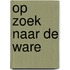 Op zoek naar de ware