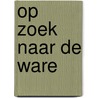 Op zoek naar de ware door A. Dean