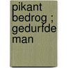 Pikant bedrog ; Gedurfde man door B. MacMahon