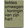 Liefdes omwegen ; Koningin van zijn hart door K. Jensen