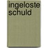 Ingeloste schuld