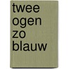 Twee ogen zo blauw door J. Arnold