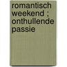 Romantisch weekend ; Onthullende passie by K. Gold