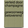 Verleid door champagne ; Gewoonweg betoverend by S. Meier